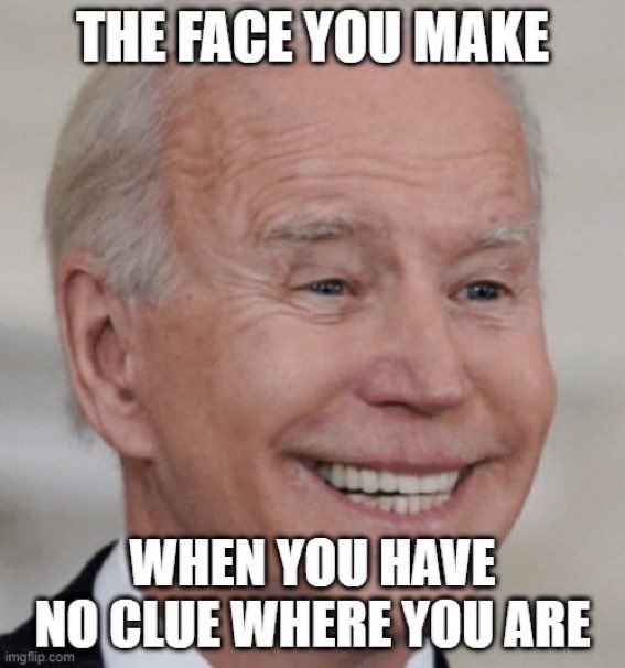 Where he is or what he is doing. This POS doesn’t have a effing clue about anything at this point. #BidenWorstPresidentEver