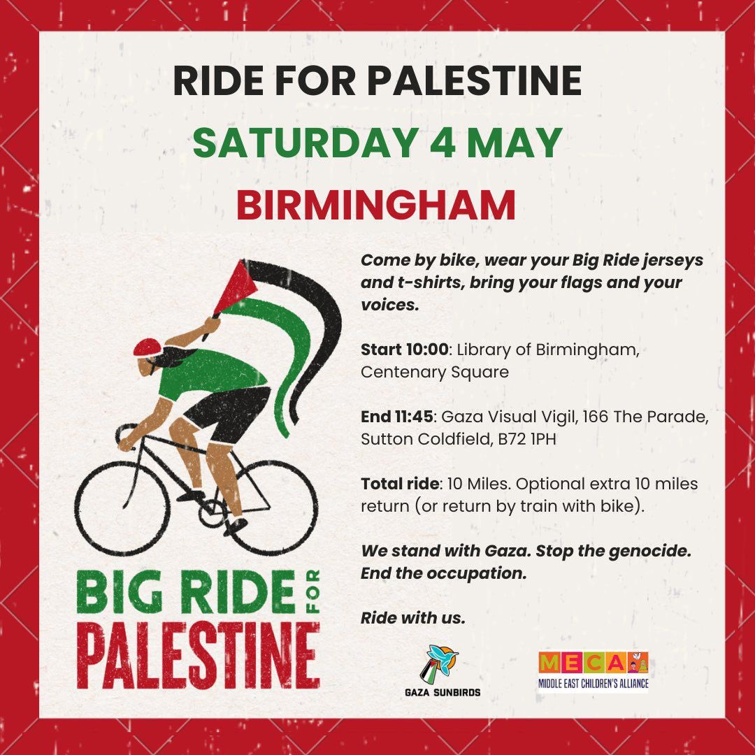🚴🇵🇸🚴‍♀️🇵🇸🚴‍♂️🇵🇸 RIDE FOR PALESTINE Saturday 4th May. Assembling at 10am at the Library in Centenary Square. Cycling to The Gaza Visual Vigil in Sutton Coldfield. #WeStandWithGaza #StopTheGenocide #EndTheOccupation