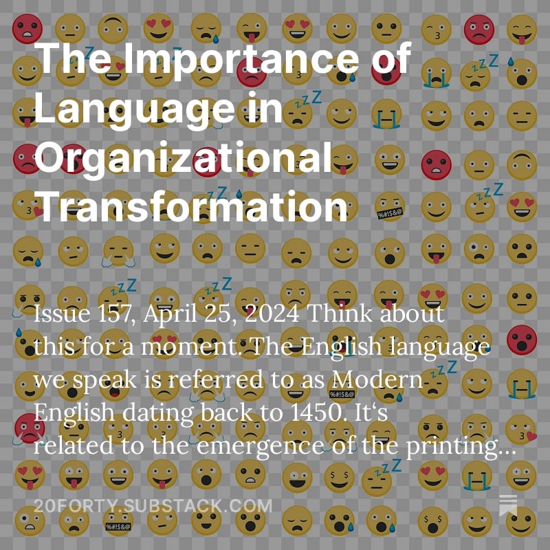 The Importance of Language in Organizational Transformation, 2040’s Ideas and Innovations Newsletter, Issue 157

bit.ly/3UvFkm4
#language #transformation #organizationalchange #change #translation #context #vocabulary #languagesystems #ai #visualization #imagery