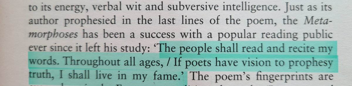 Ovid had a confidence that should not be allowed for a writer. Aren't we all supposed to be torturously afraid that our works are terrible and irrelevant? Imagine ending a book like this