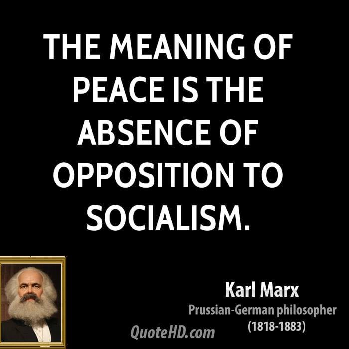@Aasii Here’s what Karl Marx had to say about peace. It seems like the radical leftists movement in the USA are forcing the Marxist ideology onto everyone.