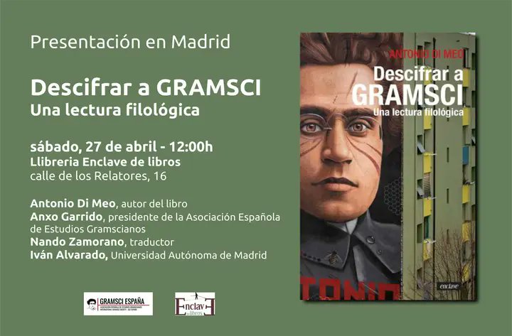 Este sábado, a las 12 h. en la Librería Enclave (C/ Relatores, 16) se presentará la edición española de Decifrare Gramsci. Una lettura filologica, de Antonio Di Meo. Intervendrán el autor (online), Nando Zamorano (traductor), Iván Alvarado (UAM) y Anxo Garrido (AEEG-UCM).
