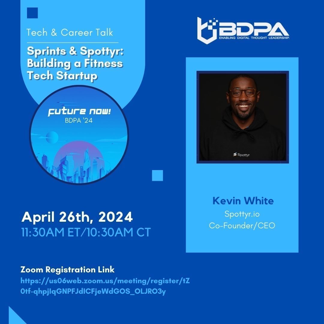 Join us tomorrow for the next BDPA Tech & Career Talk!

Friday April 26th, 2024
11:30 - 12:30PM ET

Topic:
Sprints & Spottyr: Building a Fitness Tech Startup

Speaker:
Kevin White - Co-Founder/CEO, Spottyr.io

Zoom Registration Link:
us06web.zoom.us/meeting/regist…