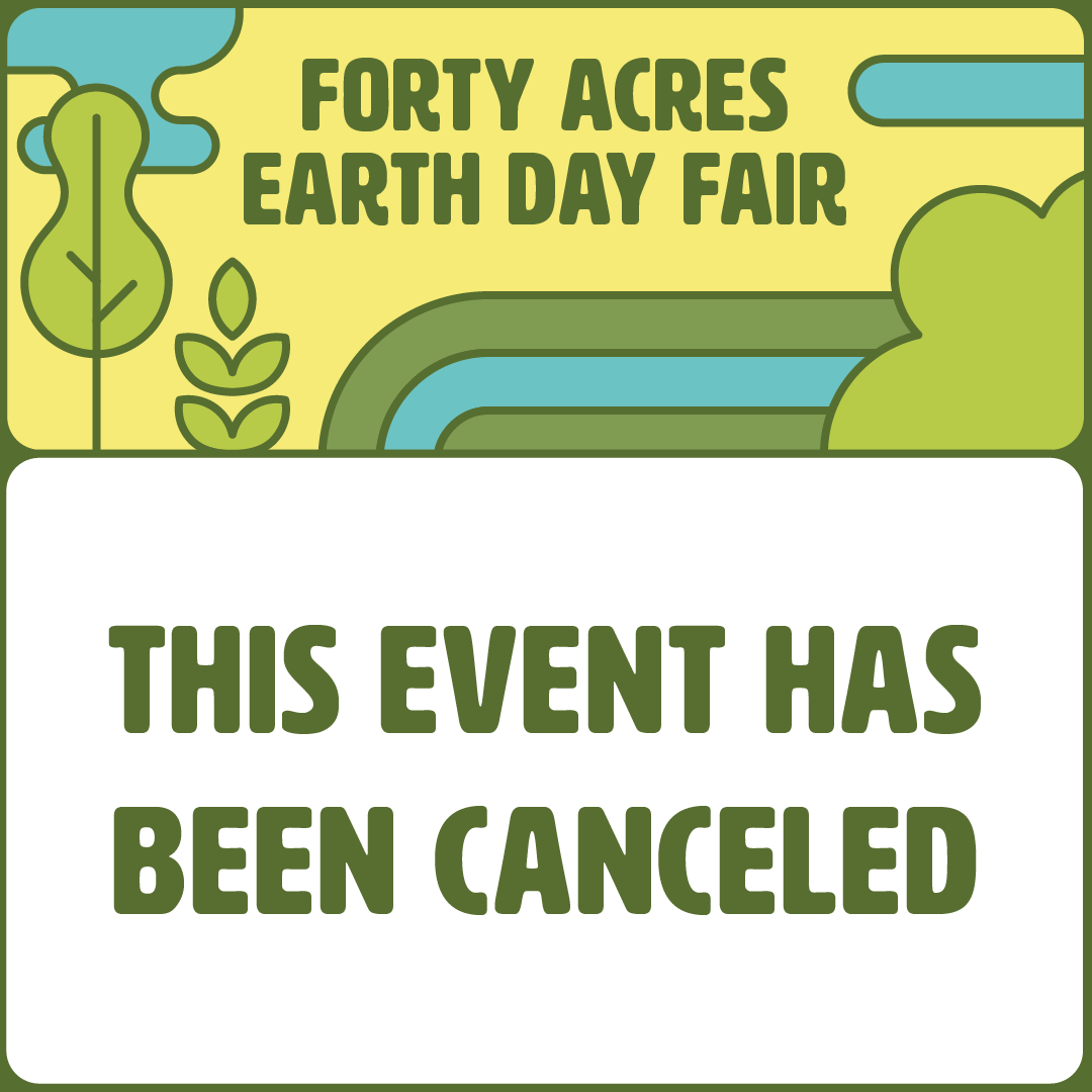 Today's Forty Acres Earth Day Fair event has been canceled.