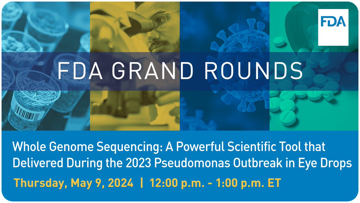 Join us for the FDA Grand Rounds on May 9 to learn how whole genome sequencing was used to link the implicated products to the outbreak strain during the 2023 Pseudomonas outbreak in eyedrops.

Register here: FDA.gov/GrandRounds