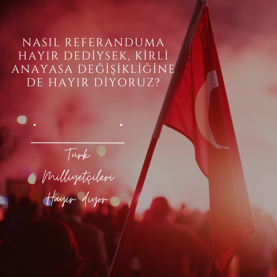 Türk Milliyetçileri,
Ne Olacağı Belirsiz Olan, 
İlk dört maddeyi değiştirmek isteyen.
Kirli Anayasa Değişikliğine Hayır Diyor!

#AnayasamaDokunma