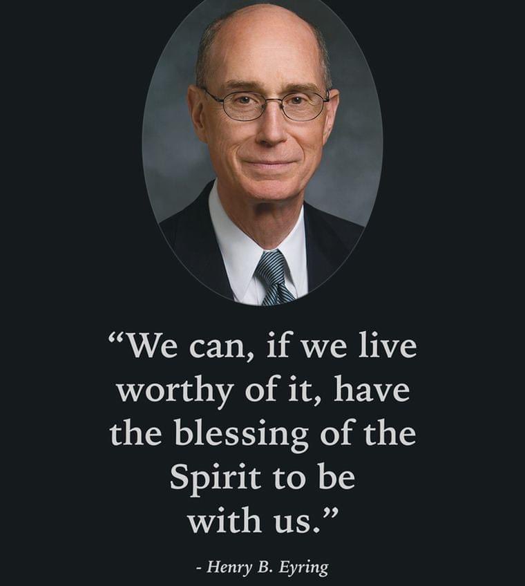 “We can, if we live worthy of it, have the blessing of the Spirit to be with us.” ~ President Henry B. Eyring

#TrustGod #CountOnHim #WordOfGod #HearHim #ComeUntoChrist #ShareGoodness #ChildrenOfGod #GodLovesYou #TheChurchOfJesusChristOfLatterDaySaints