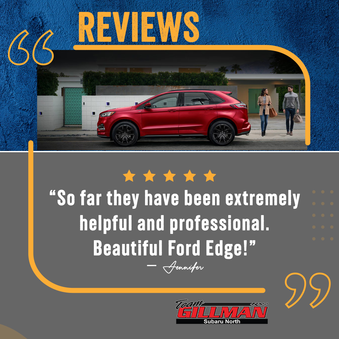 Thanks Jennifer, those Ford Edges sure are pretty, aren’t they? Whether you’re looking for a new car or pre-owned vehicle we here at Team Gillman are dedicated to making the car buying process simple and – dare we say – fun!