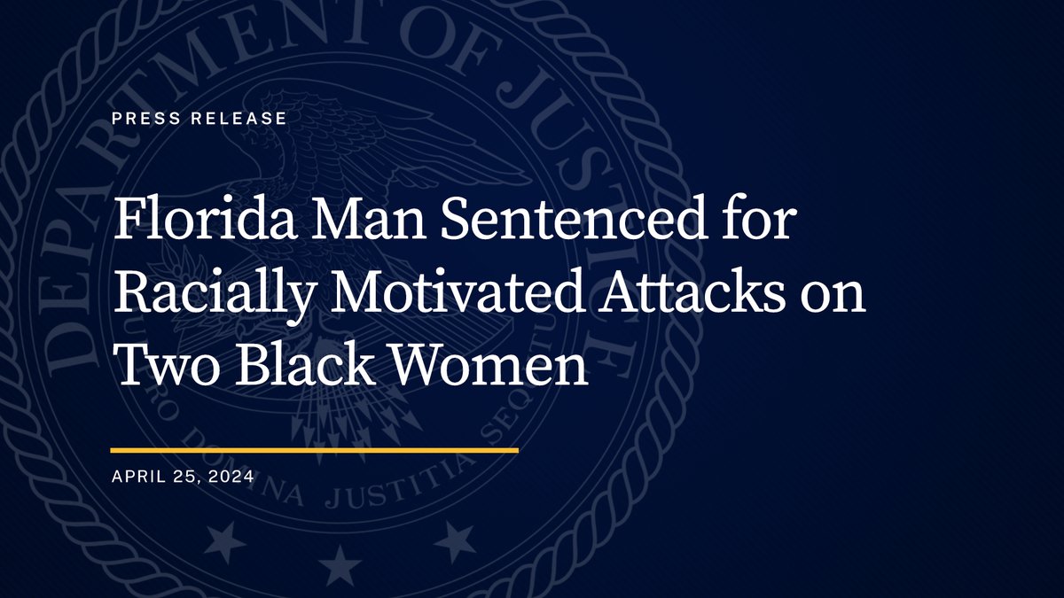 Florida Man Sentenced for Racially Motivated Attacks on Two Black Women 🔗: justice.gov/opa/pr/florida…