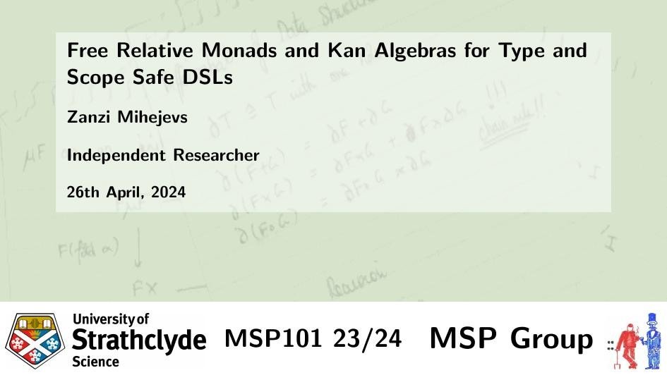 MSP Group (now at mastodon.acm.org/@mspstrath) (@mspstrath) on Twitter photo This Friday, April 26th, 2024, <a href="/tangled_zans/">Zanzi Tangle, now at Monoidal Cafe</a> will be leading the #MSP101 seminar with a talk entitled:
> Free Relative Monads and Kan Algebras for Type and Scope Safe DSLs
More details on can be found on the #SPLI Zulip and our own #MSP101 page msp.cis.strath.ac.uk/msp101.html This Friday, April 26th, 2024, <a href="/tangled_zans/">Zanzi Tangle, now at Monoidal Cafe</a> will be leading the #MSP101 seminar with a talk entitled:
> Free Relative Monads and Kan Algebras for Type and Scope Safe DSLs
More details on can be found on the #SPLI Zulip and our own #MSP101 page msp.cis.strath.ac.uk/msp101.html