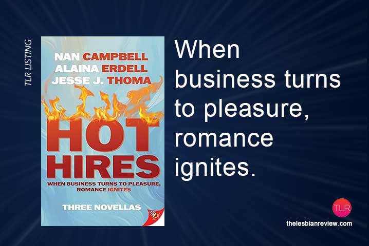 New Release: Hot Hires by Nan Campbell, Alaina Erdell, Jesse J. Thoma When business turns to pleasure, romance ignites. @alainaerdell @boldstrokebooks #NewRelease #LesFic #Book #lesbianromance thelesbianreview.com/hot-hires-by-n…