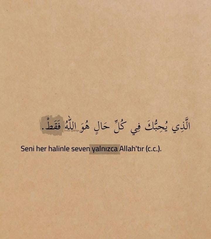 Seni her halinle seven yalnızca Allah'tır.