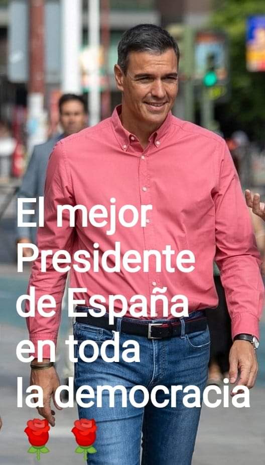 El Mejor Presidente Que Puede Tener España.
<a href="/sanchezcastejon/">Pedro Sánchez</a>
