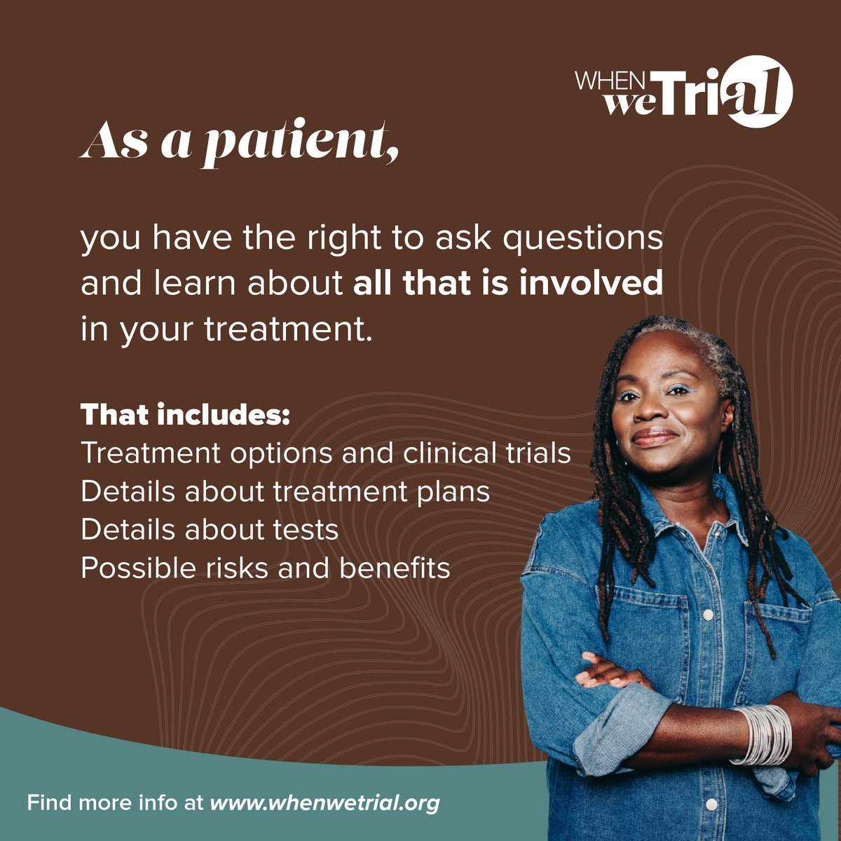 Your experience as a patient matters. We know that in the process of cancer treatment it doesn’t always feel like you’re in control. But you have the right to understand your treatment and to ask questions of your medical team.