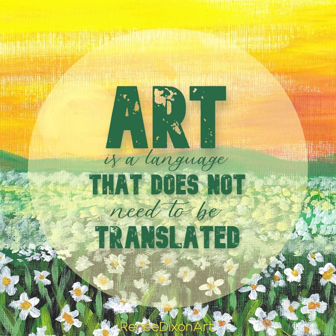 Art is a language that does not need to be translated 

#MyArtWork #Art #Artist #Spring #Quote  #ArtIsALanguageThatDoesNotNeedToBeTranslated #Language #RenéeDixonArt #LowVision #LowVisionArtist #VisuallyImpaired