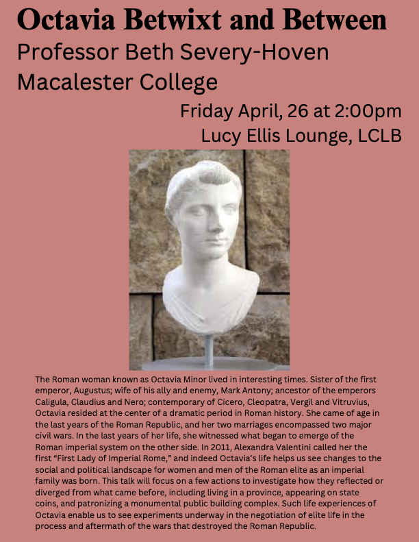 Please join the UIUC Classics Department tomorrow for an invited talk by Professor Beth Severy-Hoven of Macalester College called “Octavia Betwixt and Between.” The talk will be held in Lucy Ellis Lounge of the LCLB at 2:00pm on Friday, April 26. We hope to see you there!