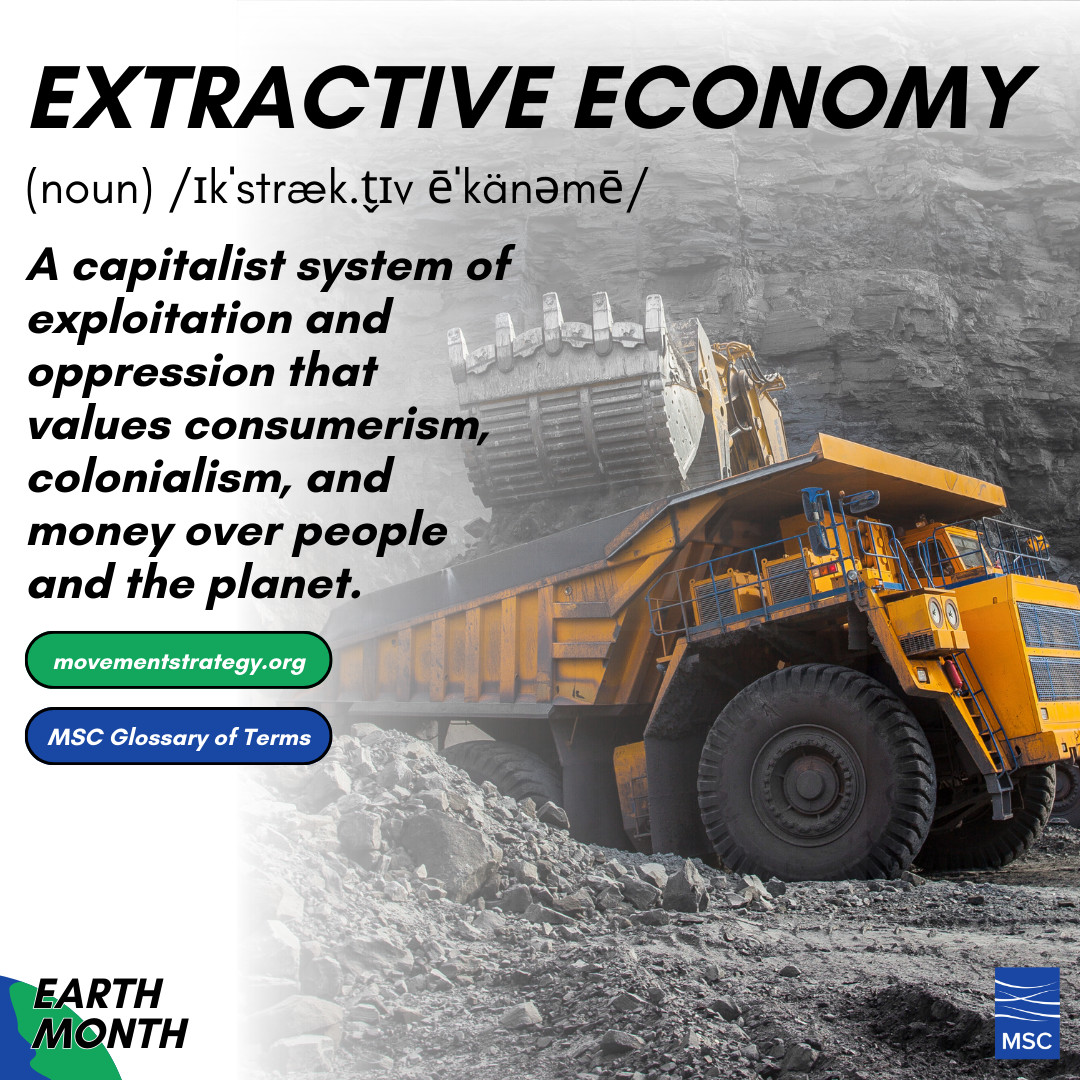 'Extractive Economy' means valuing 💰 consumerism, & colonialism over people & our planet 🌍 — a cycle of exploitation. Dive into the MSC Glossary for more insights: movementstrategy.org/glossary. This #EarthMonth, we're spotlighting key terms & climate action! 🌱