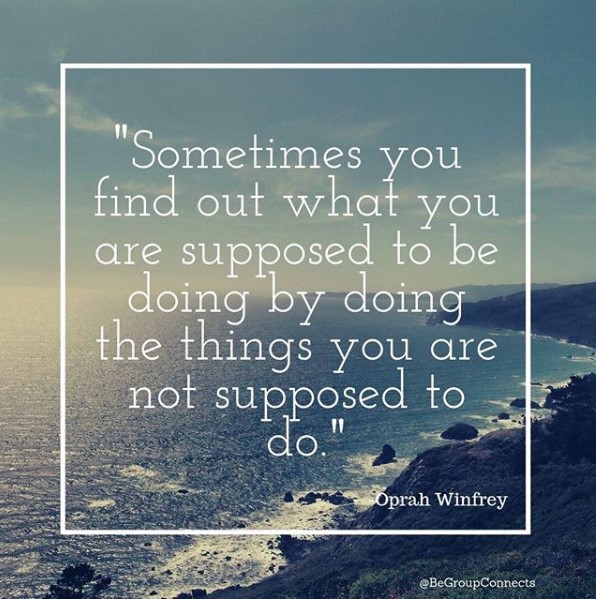 'Sometimes you find out what you are supposes to be doing by doing the things you are not supposed to do.' ~ Oprah Winfrey #confidence #jobsearch #jobseekers #jobhunting