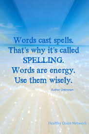From coincidences of the past, iv always wondered how the energy of some words allow things to happen in ways you want them to! How is it for some words you make up they come into play with our lives. I have always wondered about the science behind it and why nobody studies it!