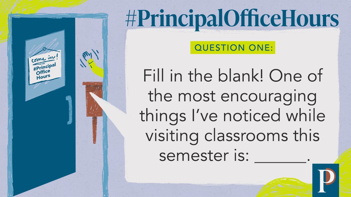 Q1: Fill in the blank! One of the most encouraging things I’ve noticed while visiting classrooms this semester is: ______. #PrincipalOfficeHours