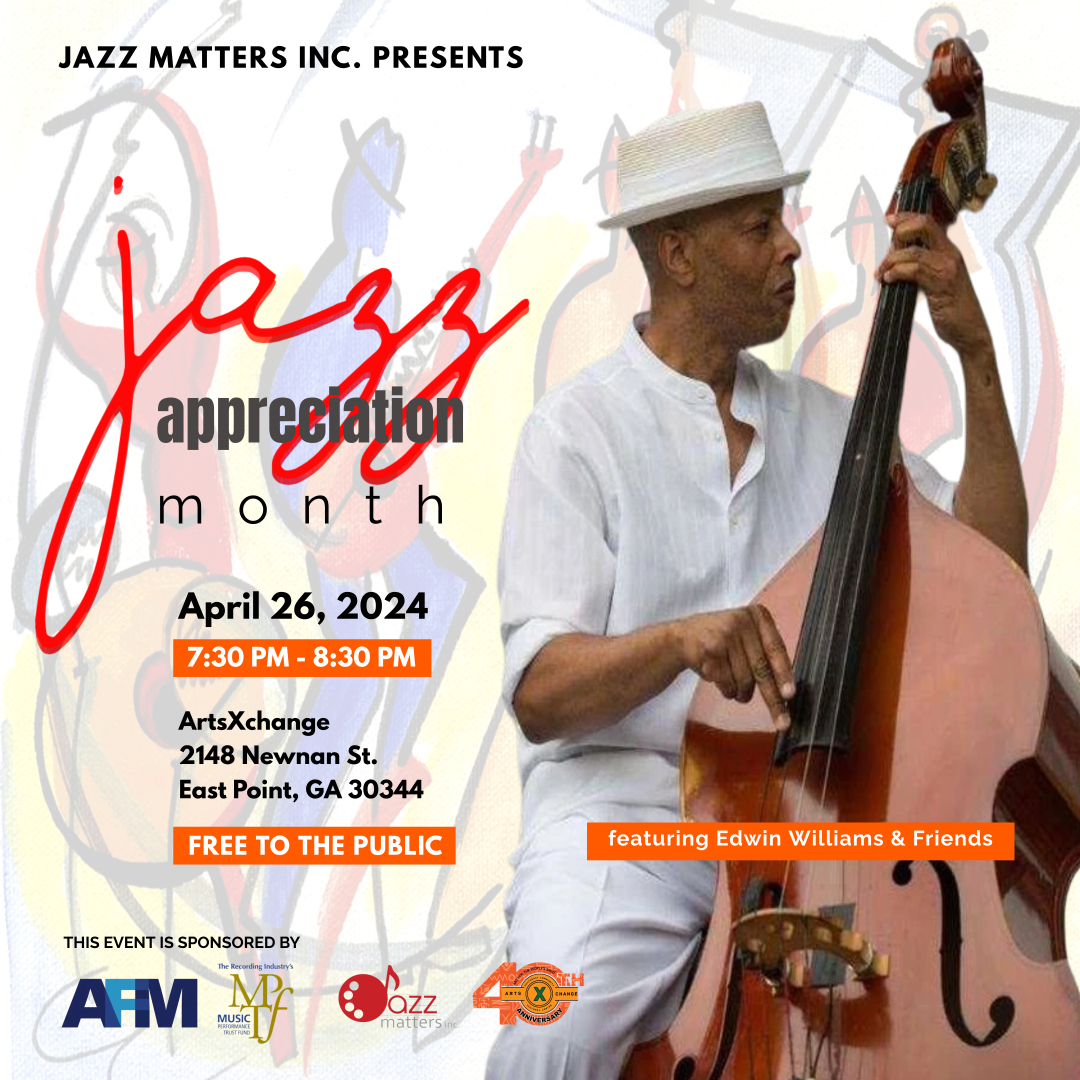 FREE to the Public-Jazz Matters presents Jazz Appreciation Month event Friday April 26 from 7-8:30pm at ArtsXchange in East Point-featuring Edwin Williams & Friends. #GoSeeDoATL #JazzMatters #ArtsXchange #Jazz #Music #FreeEvent