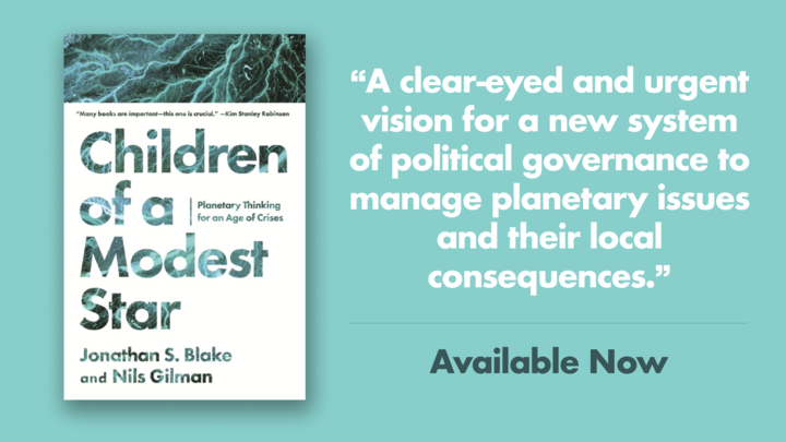 'A clear-eyed and urgent vision for a new system of political governance to manage planetary issues and their local consequences.' 🌟'Children of a Modest Star' by @JonathanSBlake & @nils_gilman available now: bit.ly/3Wf9b3u