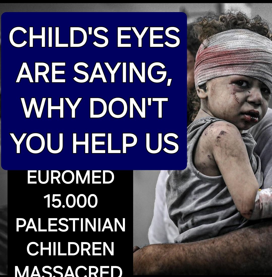 Just look in the eyes of this Palestinian Child,what is it saying?

EUROMED 15.000 CHILDREN MASSACRED, 40.000 in total