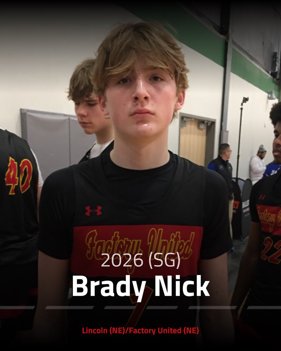 Brady Nick (2026) Height: 6’5 POS: SG HS: Lincoln (NE) Grassroots: Factory United (NE) Calling Card: 2 Way Player Current Offers: N/A