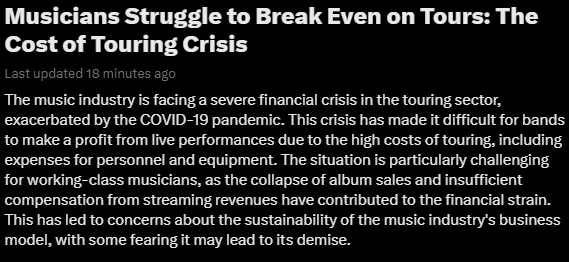 I think this is another important thing that listeners need to be educated on in the new music world.

Touring USED to be a viable way for artists to monetize their performance and make a living from it, but this is no longer the case, again, for MOST artists.

There is NO reason
