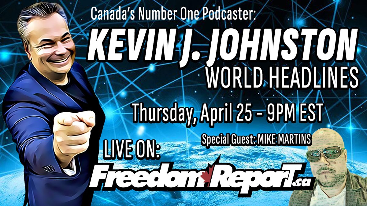 WORLD HEADLINES on THE KEVIN J. JOHNSTON SHOW The WORLD Is CRAZY, Find Out How MUCH with Special Guest:  MIKE MARTINS from the 'Mike In The Night' Podcast. Thursday, April 25 at 9PM EST LIVE ON: FreedomReport.ca and rumble.com/kevinjjohnston… WIN CASH ON THE SHOW!