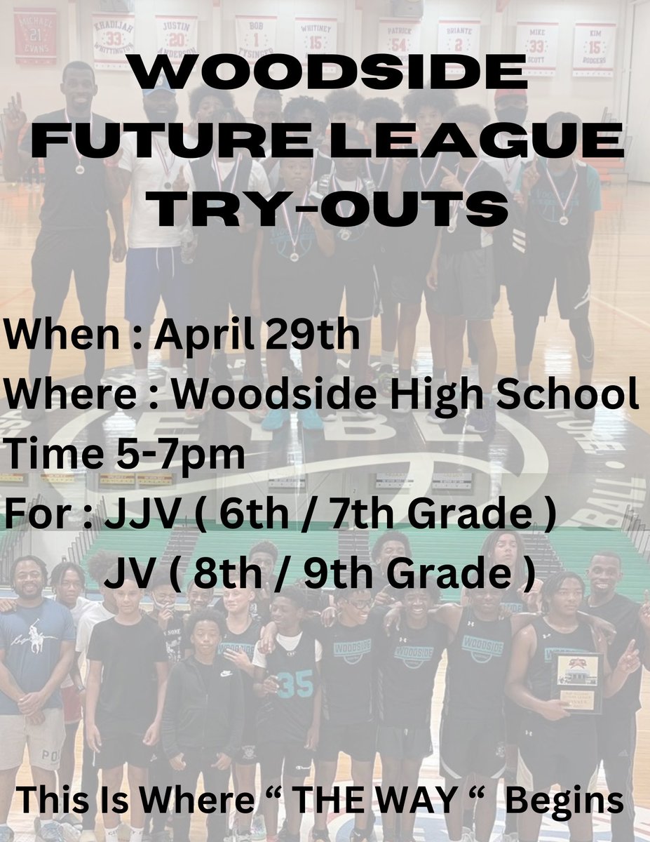 The Future Is Now Woodside Future League Try-Outs When : Monday April 29th Where : Woodside High School Time : 5-7pm “ #TheWay Where Championships Are WON “