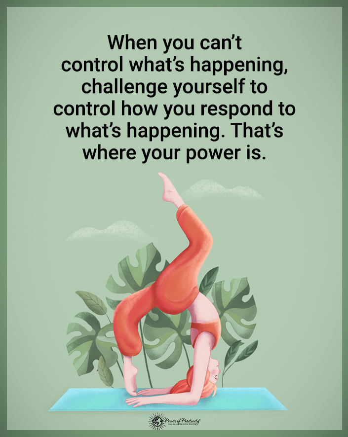 “When you can’t control what’s happening…”