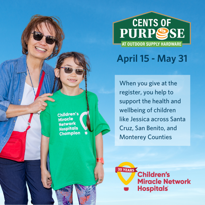 Our friends at Outdoor Supply Hardware are making more #miracles possible for local kids with their 'Cents of Purpose' campaign! Visit the #Capitola location and give at the register today! Your change really does #ChangeKidsHealth and #ChangeTheFuture!