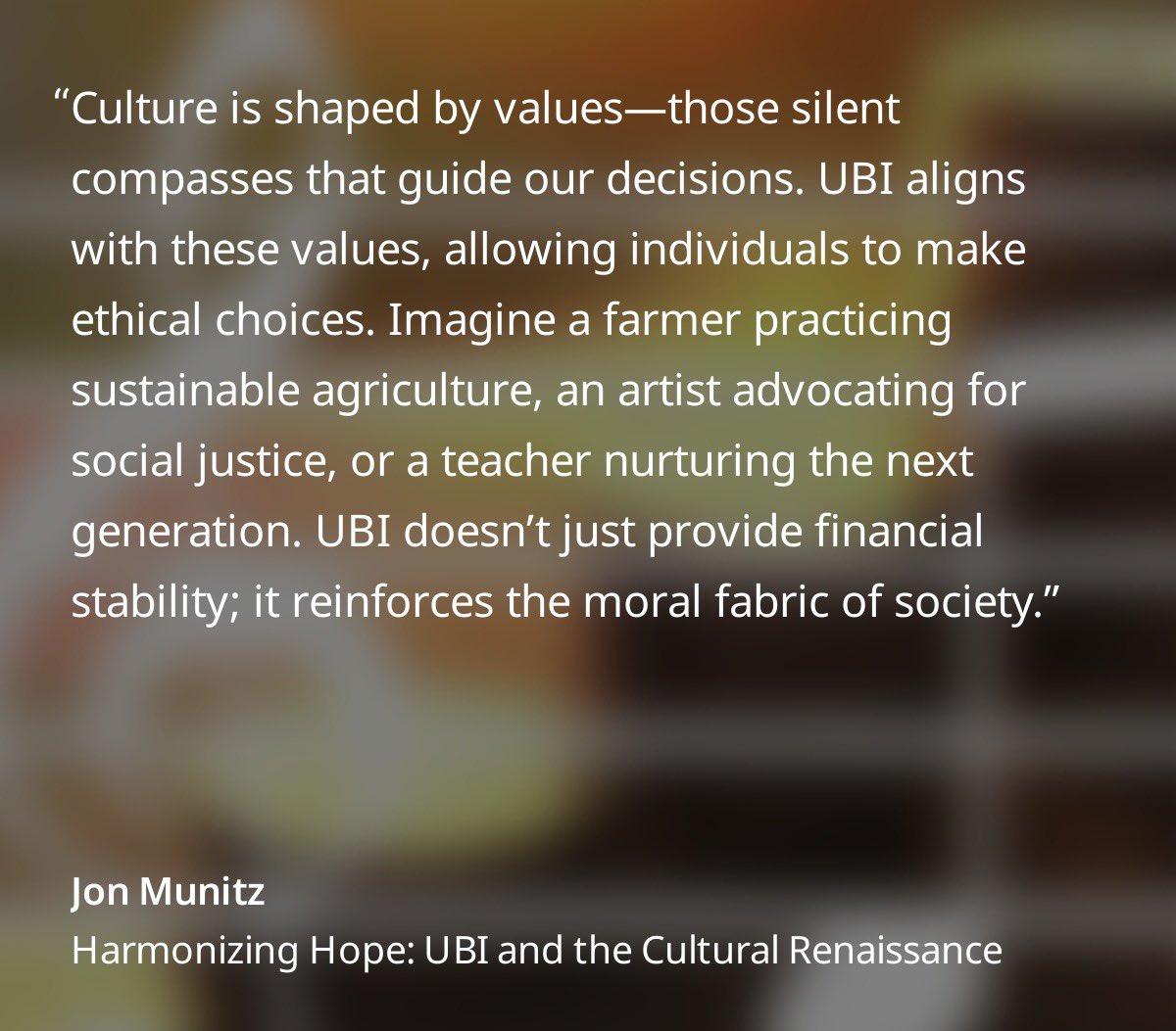 How UBI can be influenced by and integrated with the diverse and dynamic cultures and values of people. Read the whole article on UBI’s influence on culture by checking out, “Harmonizing Hope: UBI and the Cultural Renaissance”.