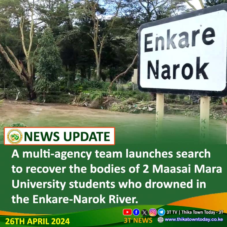 A multi-agency team launches search to recover the bodies of 2 Maasai Mara University students who drowned in the Enkare-Narok River. The two had attempted to cross to the other side through an impassable section though there is a bridge nearby.