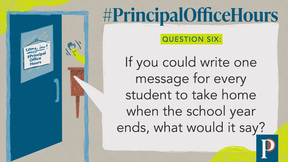 Q6: If you could write one message for every student to take home when the school year ends, what would it say? #PrincipalOfficeHours