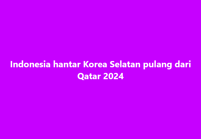 Indonesia hantar Korea Selatan pulang dari Qatar 2024

#SinarHarian #Indonesia #KoreaSelatan #PialaAsia2023 #B23