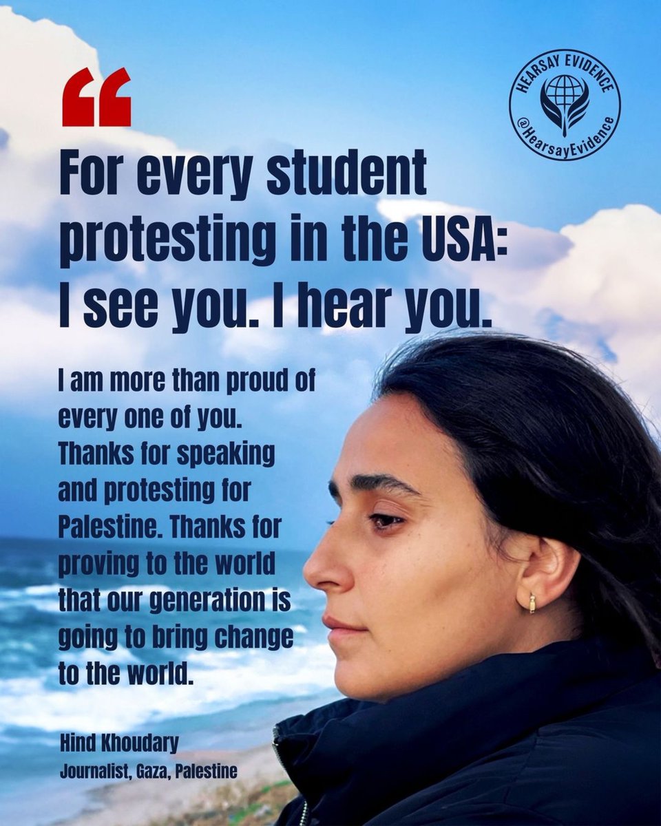 For every student protesting in the USA: I see you. I hear you. I am more than proud of every one of you. Thanks for speaking and protesting for Palestine. Thanks for proving to the world that our generation is going to bring change to the world. Hind Khoudary Journalist,…