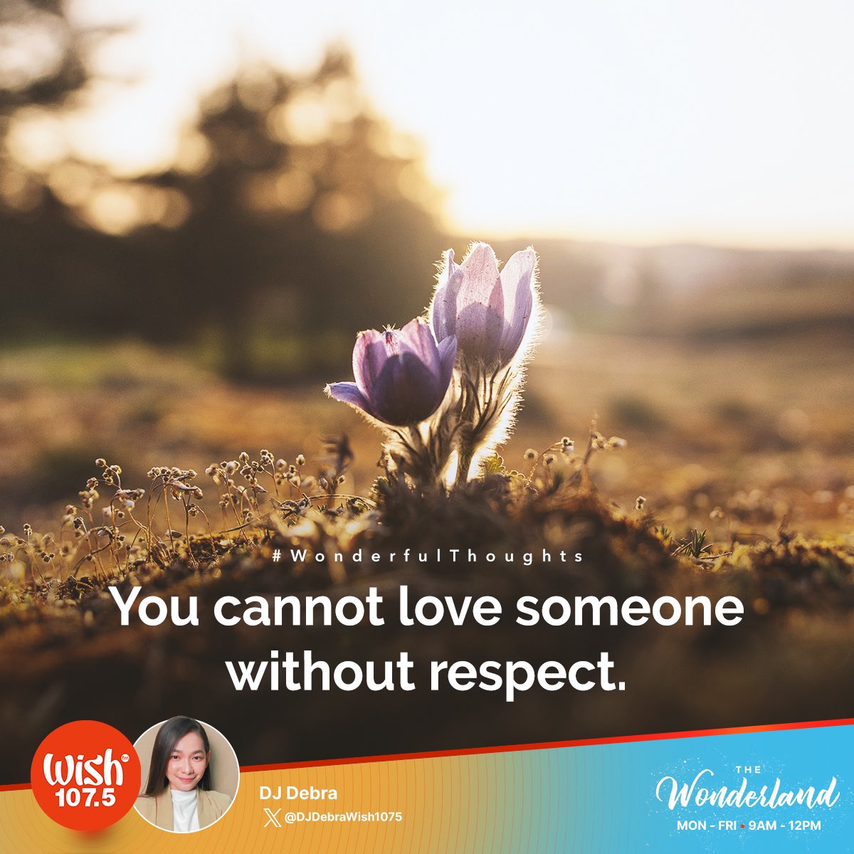 #WonderfulThoughts: You cannot love someone without respect.

Tune in to the Wonderland and enjoy the perfect mix of classic and contemporary hits from 9 a.m. until noon! Live streaming is also available via wish1075.com.