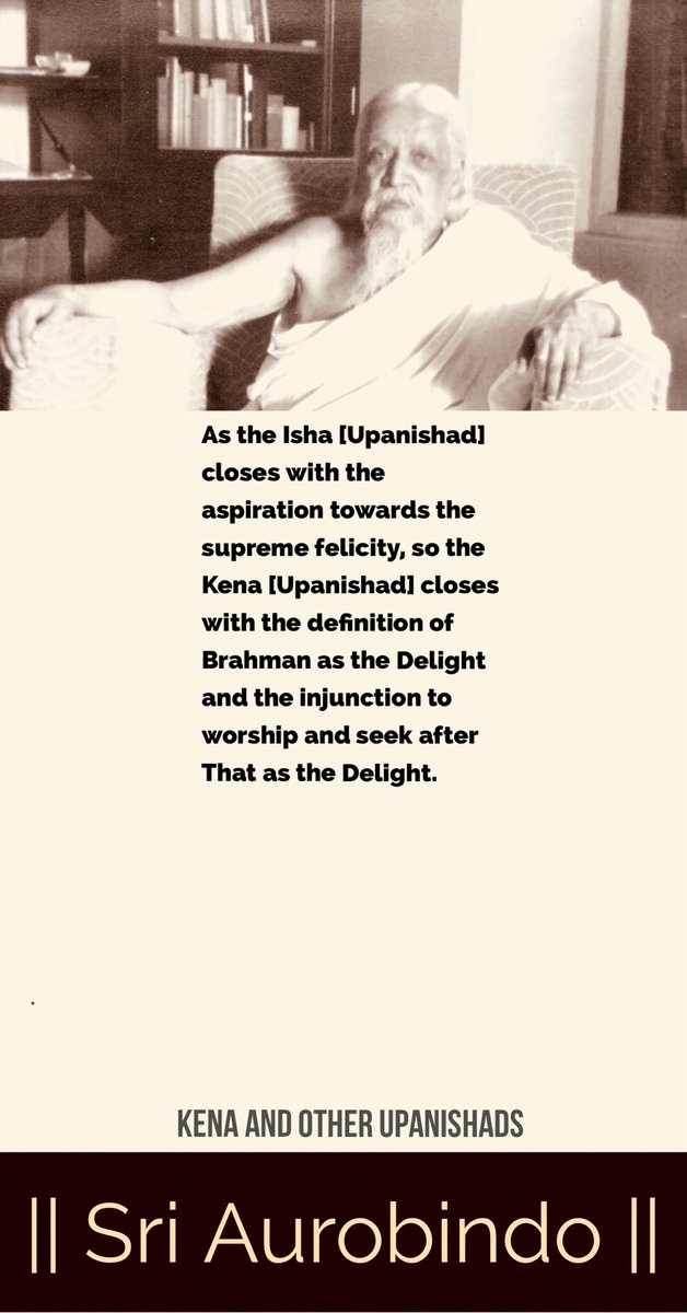 As the Isha [#Upanishad] closes with the aspiration towards the supreme felicity, so the Kena [Upanishad] closes with the definition of Brahman as the Delight and the injunction to worship and seek after That as the Delight.

#SriAurobindo #IntegralYoga #Consciousness