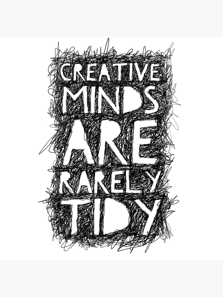 #TGIF This is one of the most encouraging statements: Creative minds are rarely tidy.