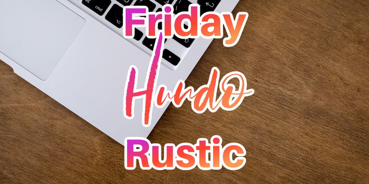 Friday's HUNDO word is: RUSTIC @Jericoknight are you a rustic kinda guy?