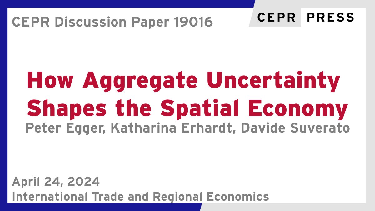 New CEPR Discussion Paper - DP19016 How Aggregate #Uncertainty Shapes the Spatial Economy Peter Egger @ETH @ETH_en @d_mtec, @Kathi_Erhardt @HHU_de, Davide Suverato @ETH @ETH_en ow.ly/mC5N50RmXlE #CEPR_ITRE #economics