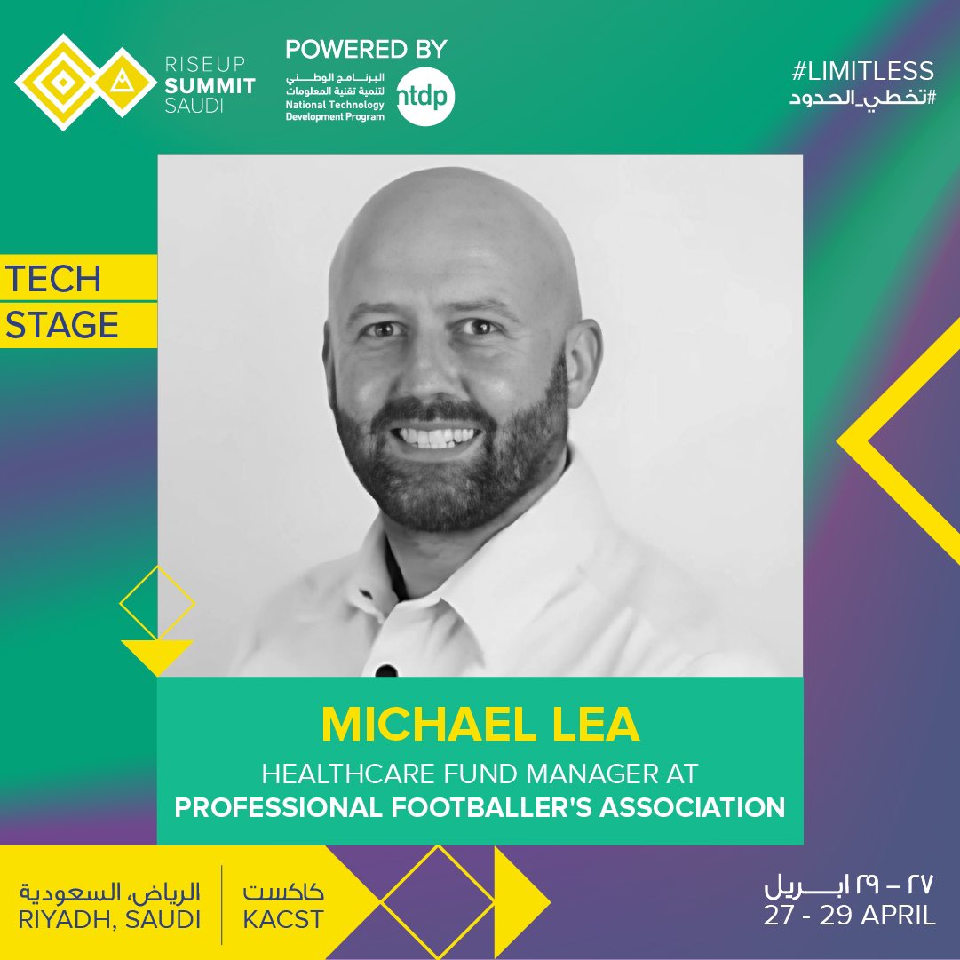 Every industry in the world is becoming tech-enabled, and we’ll tell you all about it at the RiseUp Summit Saudi Tech Stage!

Meet Michael Lea, Healthcare Fund Manager at Professional Footballers Association!

Register now: riseupsummit.ticketsmarche.ae/en/all.html

📅 27.28.29 April  (KACST)