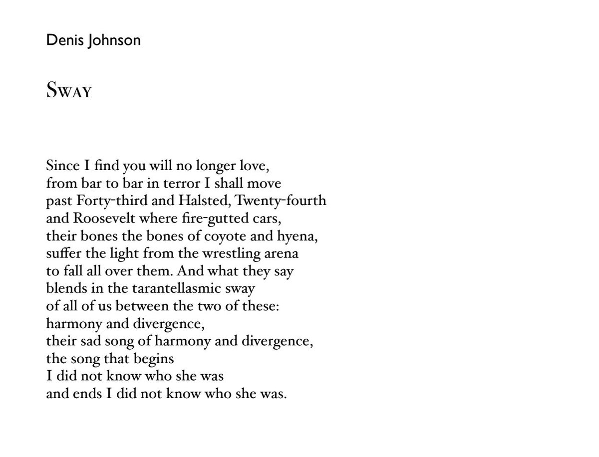 Denis Johnson's 'Sway' is a favorite for the way it opens so awkwardly, archaically, then going wobbly like a bar stool. 'heir bones the bones of' end-rhyming 'hyena/arena' just to careen into that 'tarantellasmic sway' and destroy us with those doublings after the colon: two.