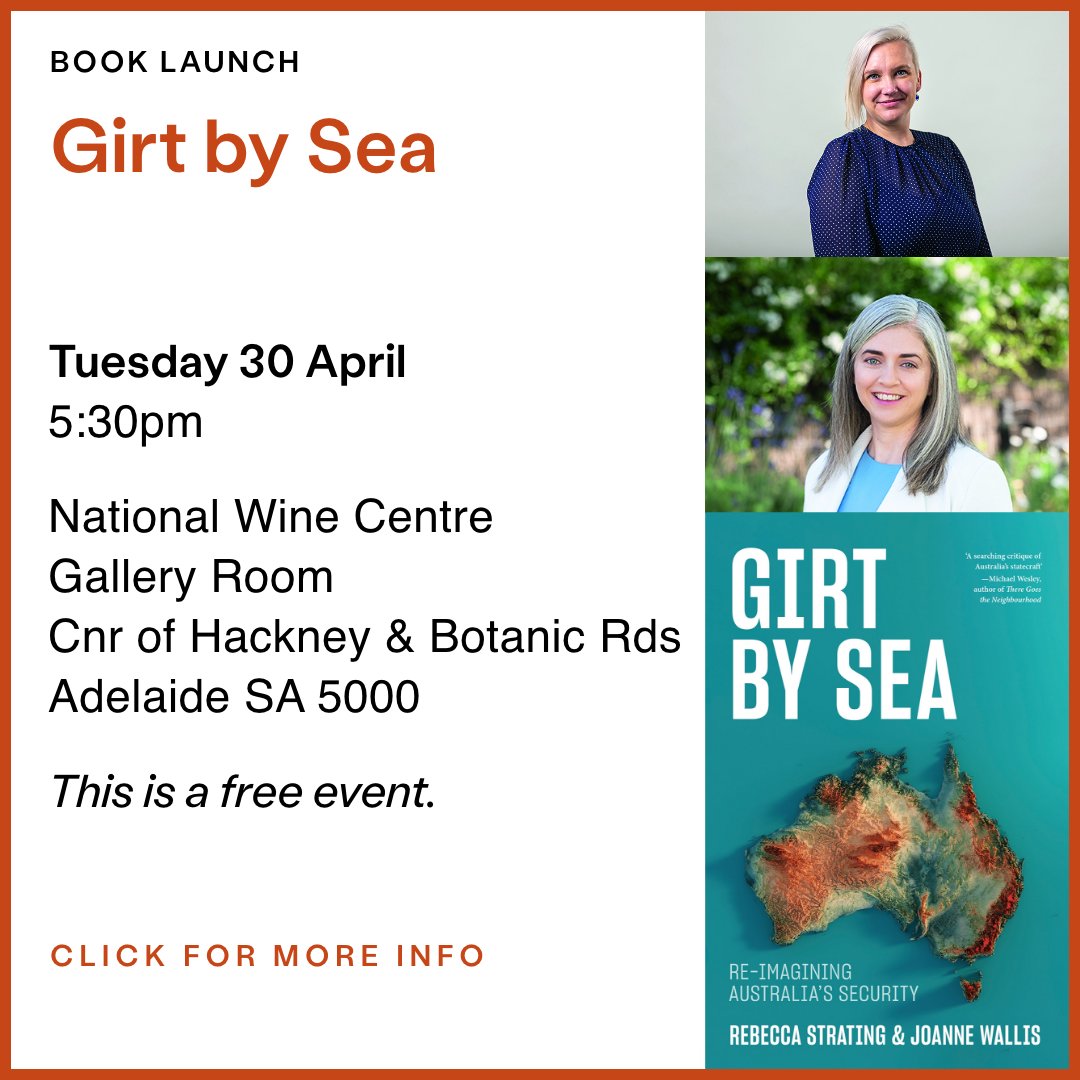 Don’t miss the launch of GIRT BY SEA: RE-IMAGINING AUSTRALIA’S SECURITY with authors @JoanneEWallis and @BecStrating in Adelaide next Tuesday 30 April. This is a free event, but bookings are essential. ow.ly/WEjg50RmOsb