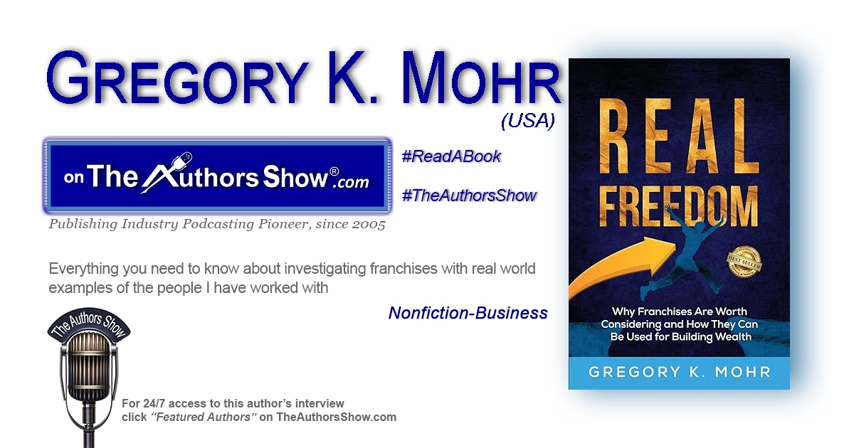 Discover the world of franchise in Real Freedom: Why Franchises Are Worth Considering by Gregory K Mohr. Listen at wnbnetworkwest.com/GregoryMohr @theauthorsshow @Franchise_Maven #theauthorsshow #author #readabook  #bookstagram #franchises #business