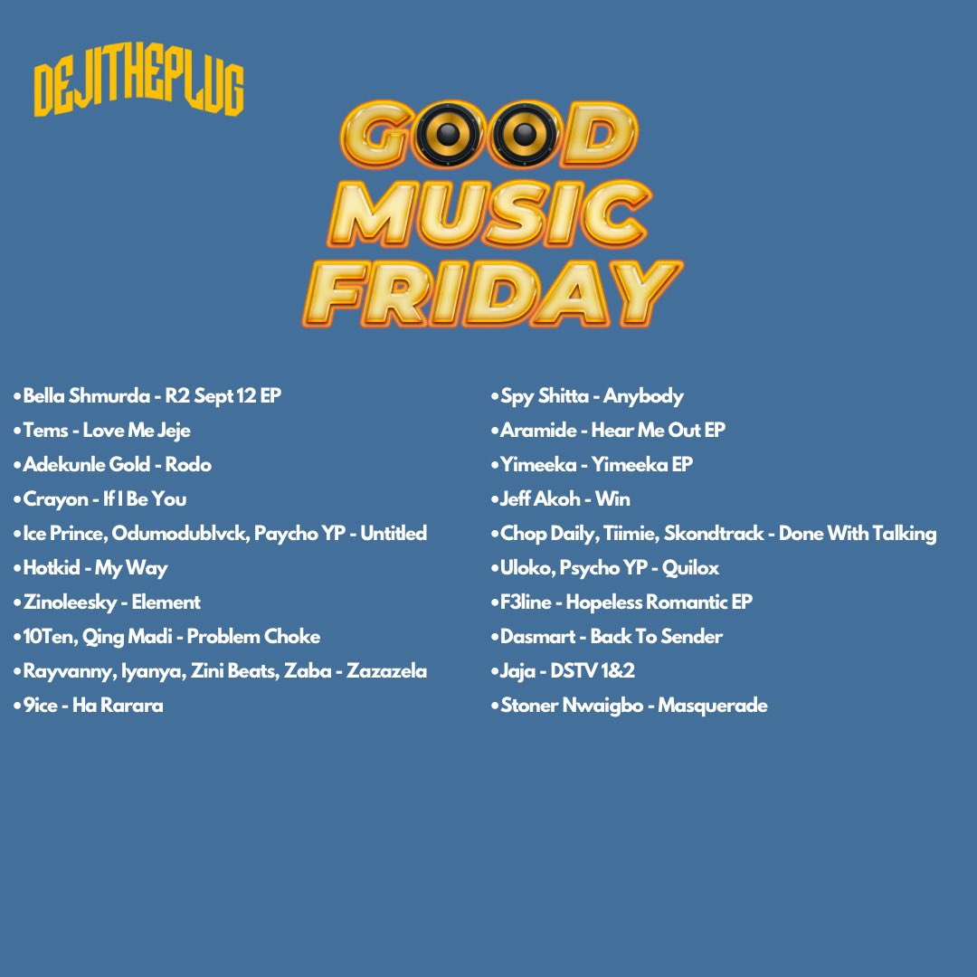 Good Music Friday Bella Shmurda - R2 Sept 12 EP Tems - Love Me Jeje Adekunle Gold - Rodo Crayon - If I Be You Ice Prince, Odumodublvck, Paycho YP - Untitled Hotkid - My Way Zinoleesky - Element 10Ten, Qing Madi - Problem Choke Rayvanny, Iyanya, Zini Beats, Zaba - Zazazela