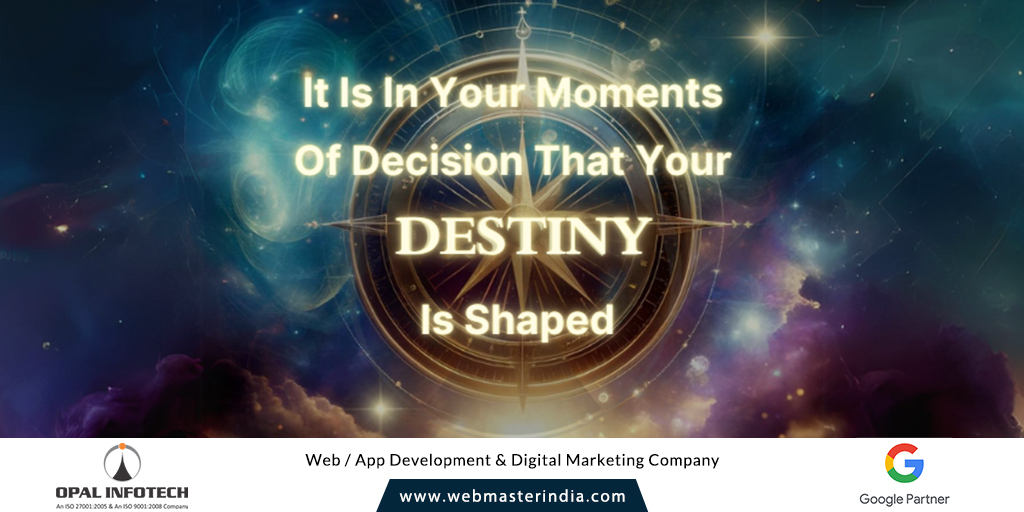 Spark of the Week - “It Is In Your Moments Of Decision That Your Destiny Is Shaped”

#OpalInfotech #QuoteOfTheDay #Quotes #LifeQuotes #QuotesByOpalInfotech #InspirationalQuotes