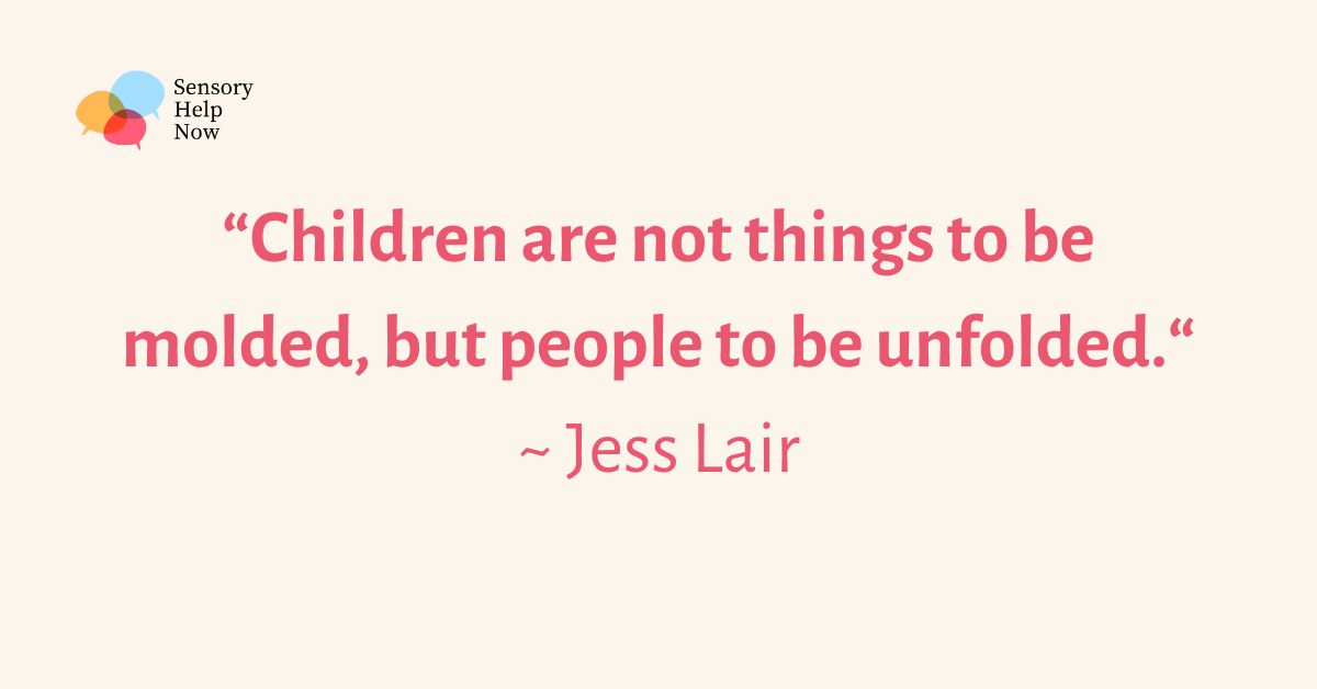 Quote of the week ☺️

“Children are not things to be molded, but people to be unfolded.“
~ Jess Lair

#SensoryProcessing #SensoryIntegration #SensoryHelpNow #SensoryHelp #Parents #Carers